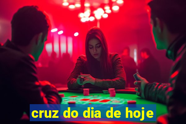 cruz do dia de hoje